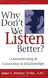 Why Don't We Listen Better? Communicating & Connecting in Relationships