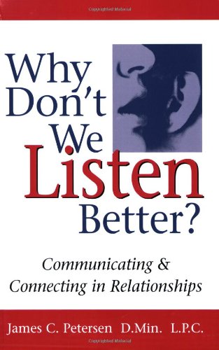 Why Dont We Listen Better? Communicating  Connecting in Relationships