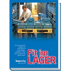 Fit im LAGER: Das praxisgerechte Handbuch f�r Lageristen mit Grundlagen, Beispielen, Checklisten & Tipps f�r die t�gliche Arbeit