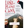 Lost on Planet China: The Strange and True Story of One Man's Attempt to Understand the World's Most Mystifying Nation, or How He Became Comfortable Eating Live Squid