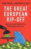 The Great European Rip-off: How the Corrupt, Wasteful EU is Taking Control of Our Lives