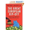 The Great European Rip-off: How the Corrupt, Wasteful EU is Taking Control of Our Lives