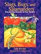 SLUGS, BUGS, AND SALAMANDERS