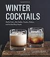 Winter Cocktails: Mulled Ciders, Hot Toddies, Punches, Pitchers, and Cocktail Party Snacks