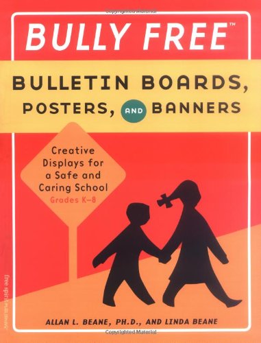 Bully Free Bulletin Boards, Posters, and Banners: Creative Displays for a Bully Free Classroom
