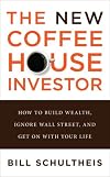 The Coffeehouse Investor: How to Build Wealth, Ignore Wall Street, and Get On With Your Life