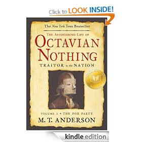 The Astonishing Life of Octavian Nothing, Traitor to the Nation, Volume I: The Pox Party: The Astonishing Life of Octavian Nothing, Traitor to the Nation Series, Volume I: 1