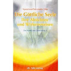 Die G�ttliche Seele. Die Kunst des Channelns 03: Ihre Absichten und Wirkensweisen