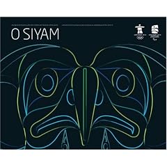 O SIYAM: Aboriginal Art Inspired by the 2010 Olympic and Paralympic Games/O Siyam: Lart autochtone inspir par les jeux olympiques et paralympiques dhiver de 2010