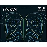 O SIYAM: Aboriginal Art Inspired by the 2010 Olympic and Paralympic Games/O Siyam: Lart autochtone inspir par les jeux olympiques et paralympiques dhiver de 2010by VANOC