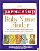 The Parent Soup Baby Name Finder : Real Advice from Real Parents Who Have Named Their Babies and Lived to Tell About It...