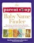 The Parent Soup Baby Name Finder : Real Advice from Real Parents Who Have Named Their Babies and Lived to Tell About It...