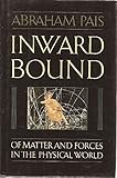 Inward bound : of matter and forces in the physical world