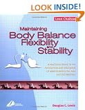 Maintaining Body Balance, Flexibility & Stability: A Practical Guide to the Prevention & Treatment of Musculoskeletal Pain & Dysfunction: A Practical ... of Musculoskeletal Pain and Dysfunction
