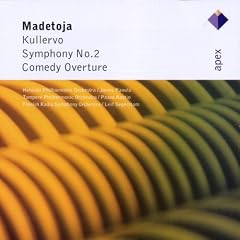 Madetoja : Kullervo; Symphony No.2; Comedy Overture