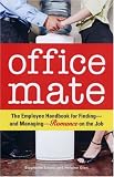 Office Mate: The Employee Handbook for Finding--and Managing--Romance on the Job