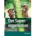 Der Superorganismus: Der Erfolg von Ameisen, Bienen, Wespen und Termiten