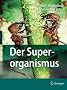 Der Superorganismus: Der Erfolg von Ameisen, Bienen, Wespen und Termiten