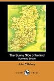 The Sunny Side of Ireland, with a Chapter on the Natural History of the South and West of Ireland (Illustrated Edition) (Dodo Press)