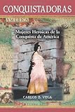 Conquistadoras: Mujeres Heroicas de la Conquista de America (Spanish Edition)
