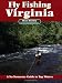 Fly Fishing Virginia: A No Nonsense Guide to Top Waters