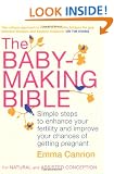 The Baby-Making Bible: Simple steps to enhance your fertility and improve your chances of getting pregnant