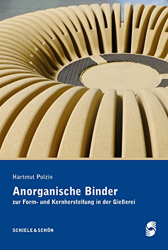 Anorganische Binder: Zur Form- und Kernherstellung in der Gießerei (German Edition)