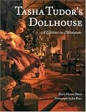 Tasha Tudors Dollhouse : A Lifetime in Miniature