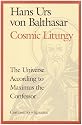Cosmic Liturgy: The Universe According to Maximus the Confessor (Communio Books.)