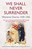 We shall never surrender : wartime diaries 1939-1945