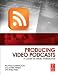 Producing Video Podcasts: A Guide for Media Professionals Producing Video Podcasts: A Guide for Media Professionals