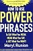 How to Use Power Phrases to Say What You Mean, Mean What You Say, & Get What You Want