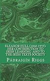 Eleanor Hull (1860-1935) : her contribution to Irish learning and to the Irish Texts Society