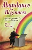 Abundance for Beginners: Simple Strategies for Successful Living (For Beginners (Llewellyns))
