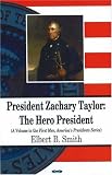 President Zachary Taylor: The Hero President (First Men, America's Presidents)