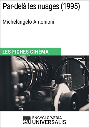 Par-delà les nuages de Michelangelo Antonioni: Les Fiches Cinéma d'Universalis (French Edition)