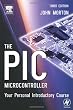 The PIC Microcontroller: Your Personal Introductory Course, Third Edition