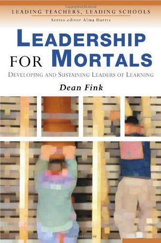 Leadership for Mortals: Developing and Sustaining Leaders of Learning (Leading Teachers, Leading Schools Series)
