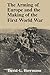 The Arming of Europe and the Making of the First World War (Princeton Studies in International History and Politics)