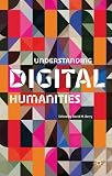 Understanding Digital Humanities Understanding Digital Humanities