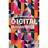 Understanding Digital Humanities ~ David M. Berry