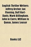 Produkt-Bild: English Thriller Writers: Jeffrey Archer, Ian Fleming, Duff Hart-Davis, Mark Billingham, John Le Carr, William Le Queux, James Leasor