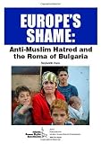 Europe's shame : anti-Muslim hatred and the Roma of Bulgaria