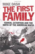 The First Family: Terror, Extortion and the Birth of the American Mafia