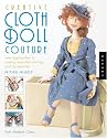 Creative Cloth Doll Couture: New Approaches to Making Beautiful Clothing and Accessories