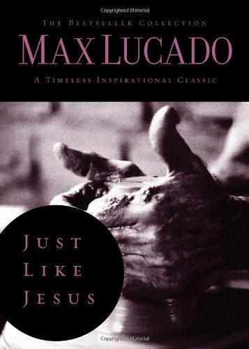 Just Like Jesus: Learning to Have a Heart Like His (The Bestseller Collection) by Max Lucado (2008-09-30)