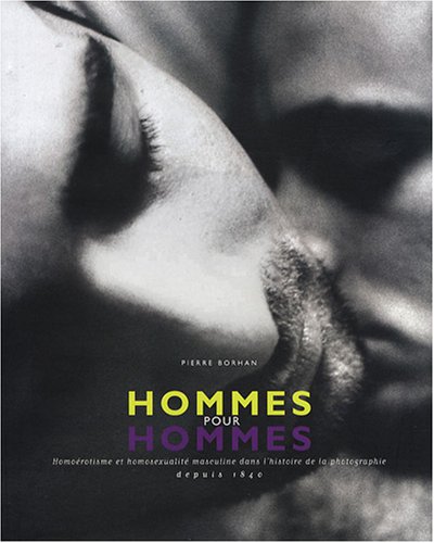 Hommes pour Hommes : Homoérotisme et homosexualité masculine dans l'histoire de la photographie depuis 1840