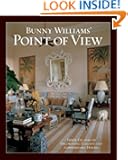 Bunny Williams' Point of View: Three Decades of Decorating Elegant and Comfortable Houses