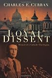 Loyal Dissent: Memoir of a Catholic Theologian (Moral Traditions series)