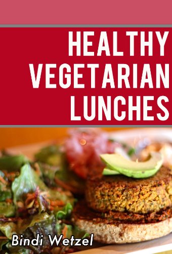 Healthy Vegetarian Lunches: Healthy Recipes for a Vegetarian Diet